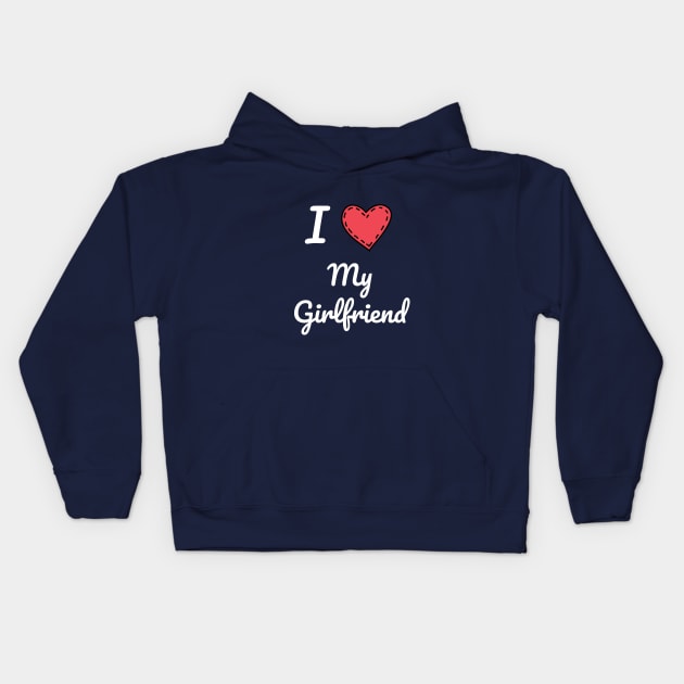 I Love My Girlfriend, Girlfriend, Love, Love My Girlfriend, Valentine Gift Kids Hoodie by NooHringShop